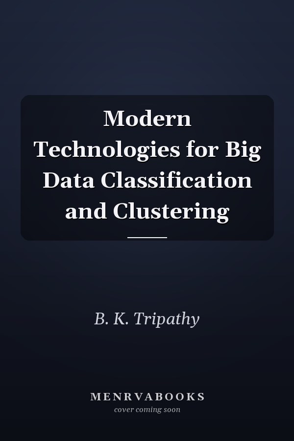 Modern Technologies for Big Data Classification and Clustering