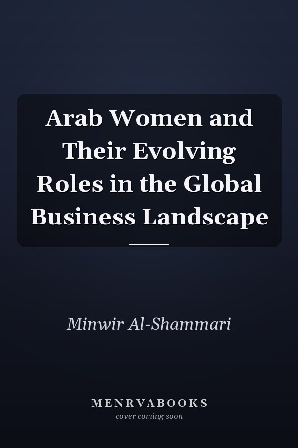 Arab Women and Their Evolving Roles in the Global Business Landscape