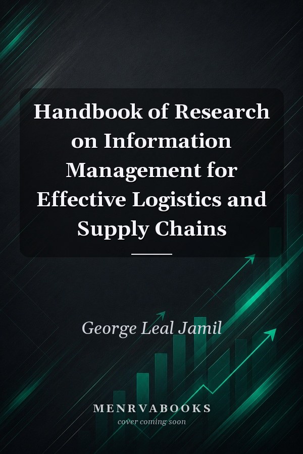 Handbook of Research on Information Management for Effective Logistics and Supply Chains