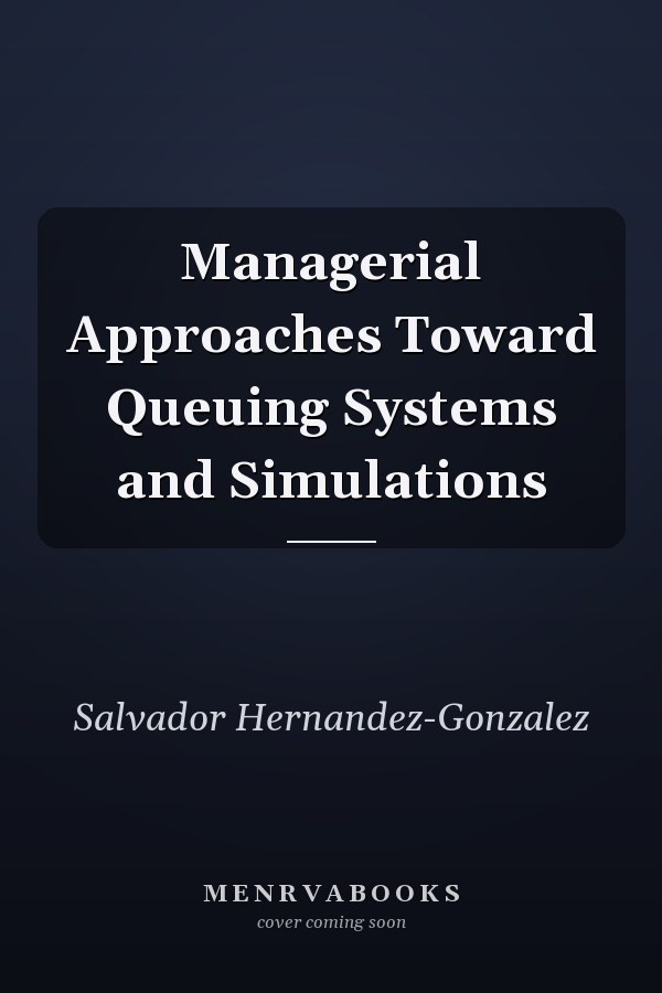 Managerial Approaches Toward Queuing Systems and Simulations
