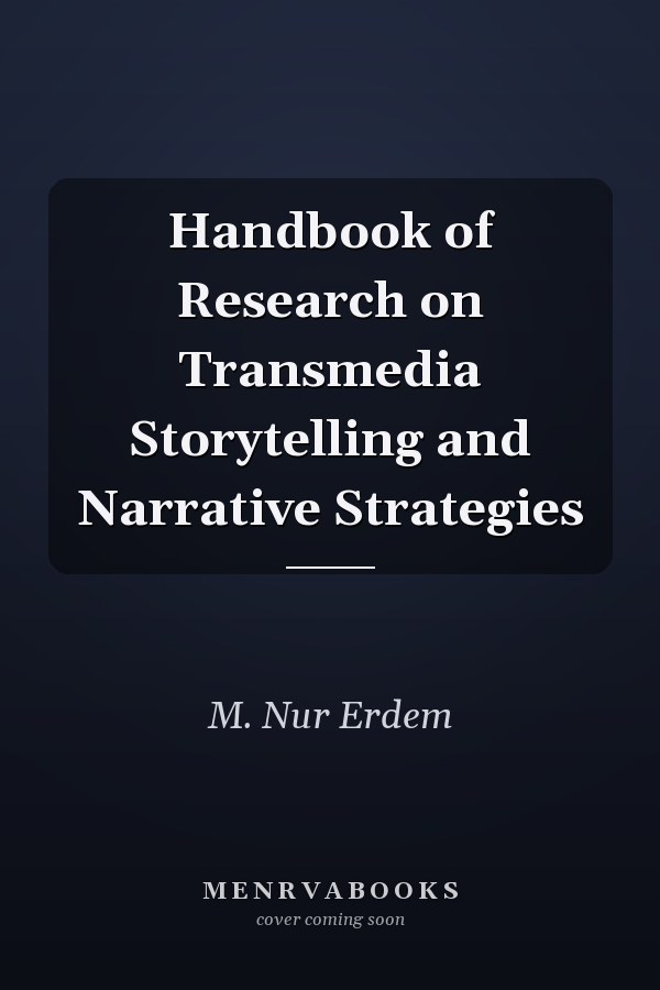 Handbook of Research on Transmedia Storytelling and Narrative Strategies