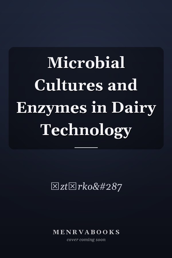 Microbial Cultures and Enzymes in Dairy Technology