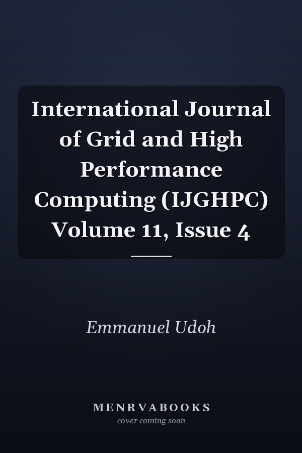 International Journal of Grid and High Performance Computing (IJGHPC) Volume 11, Issue 4