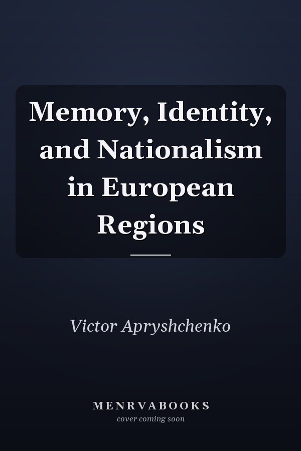 Memory, Identity, and Nationalism in European Regions