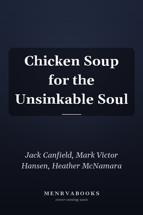Chicken Soup for the Unsinkable Soul