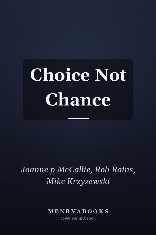 Choice Not Chance
