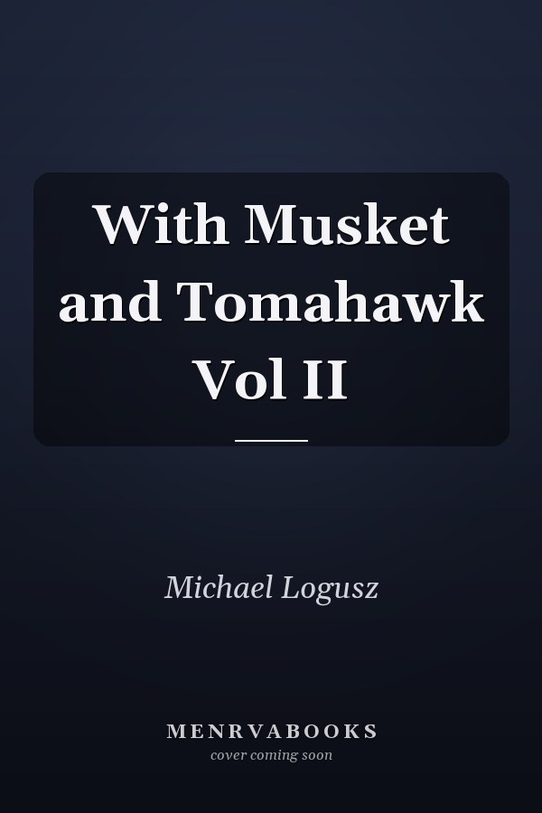 With Musket and Tomahawk Vol II