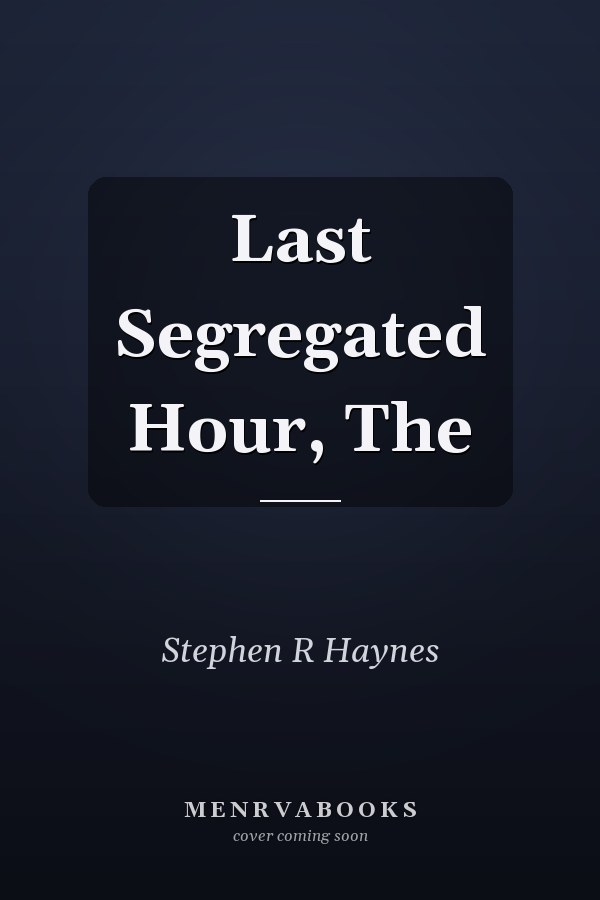 Last Segregated Hour, The