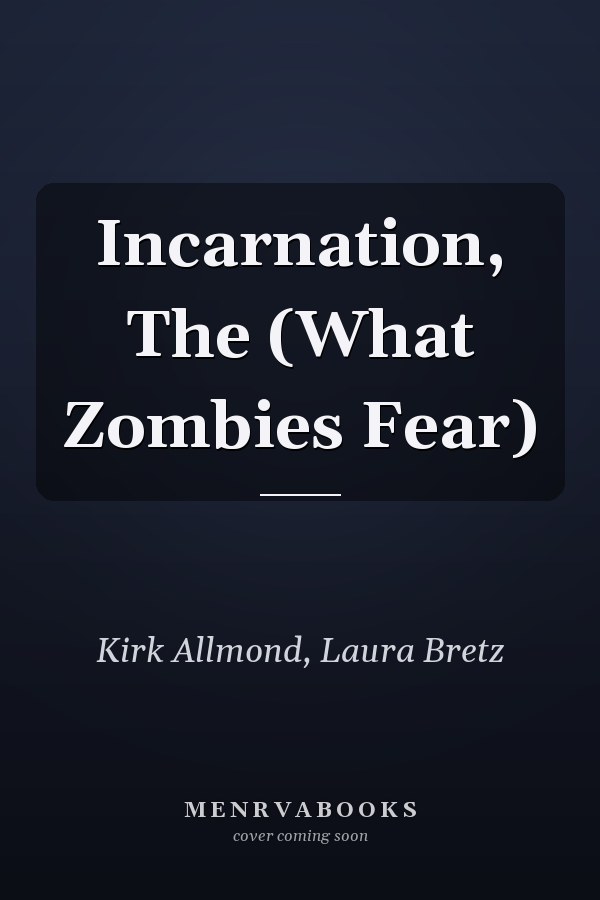 Incarnation, The (What Zombies Fear)