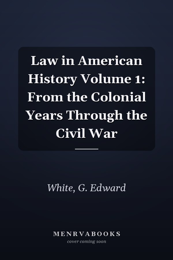 Law in American History Volume 1: From the Colonial Years Through the Civil War