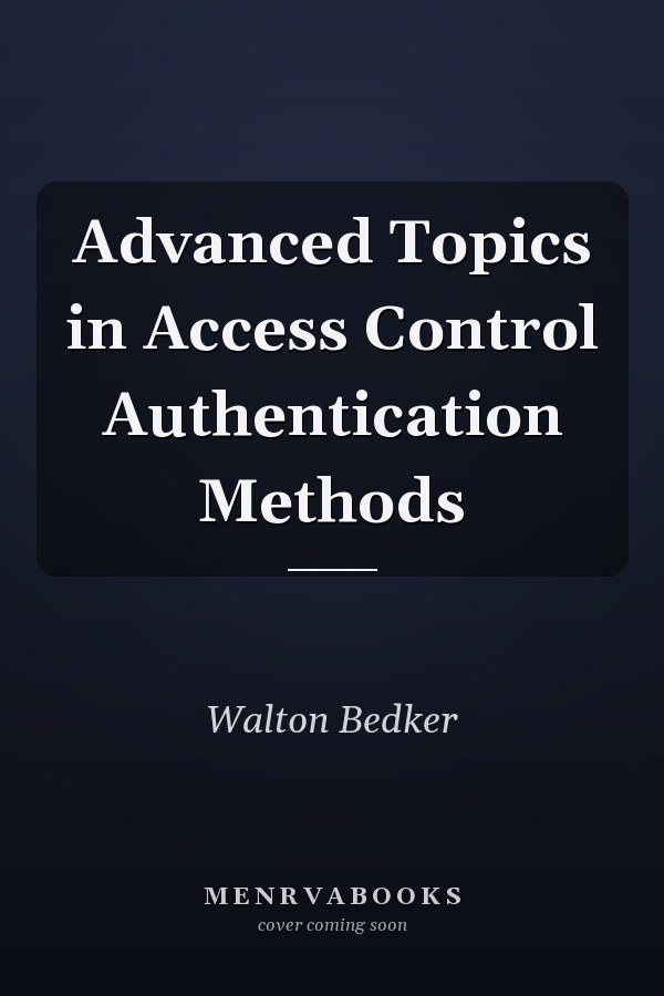 Advanced Topics in Access Control Authentication Methods