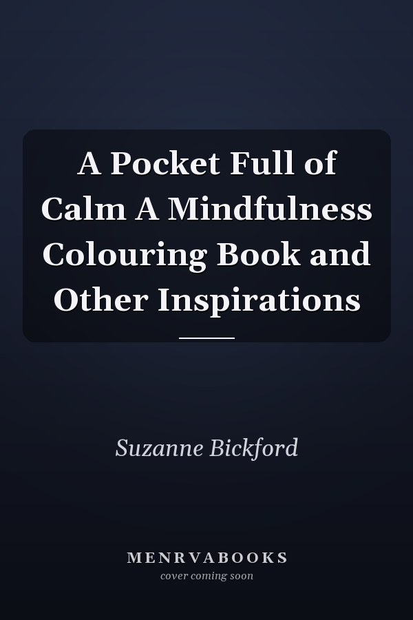 A Pocket Full of Calm A Mindfulness Colouring Book and Other Inspirations