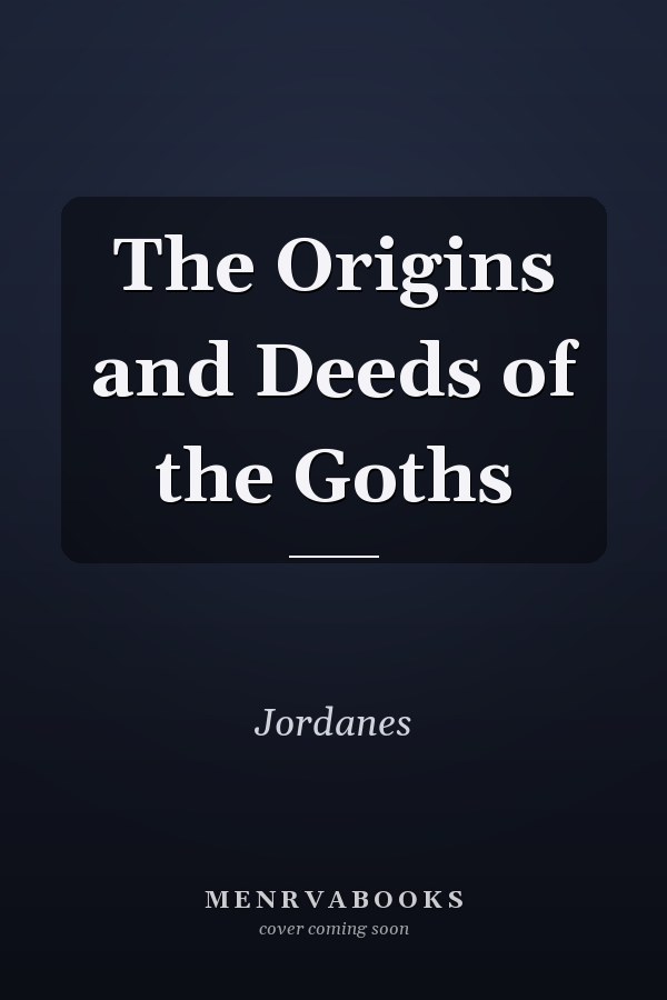 The Origins and Deeds of the Goths