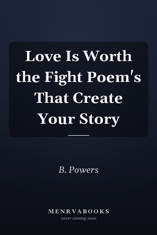 Love Is Worth the Fight Poem's That Create Your Story