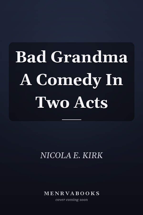 Bad Grandma A Comedy In Two Acts