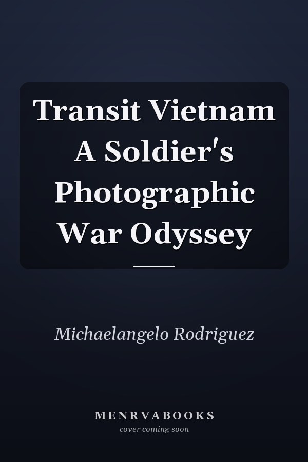Transit Vietnam A Soldier's Photographic War Odyssey