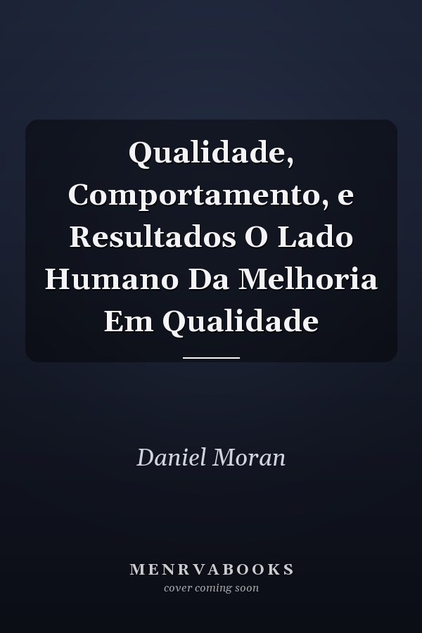 Qualidade, Comportamento, e Resultados O Lado Humano Da Melhoria Em Qualidade