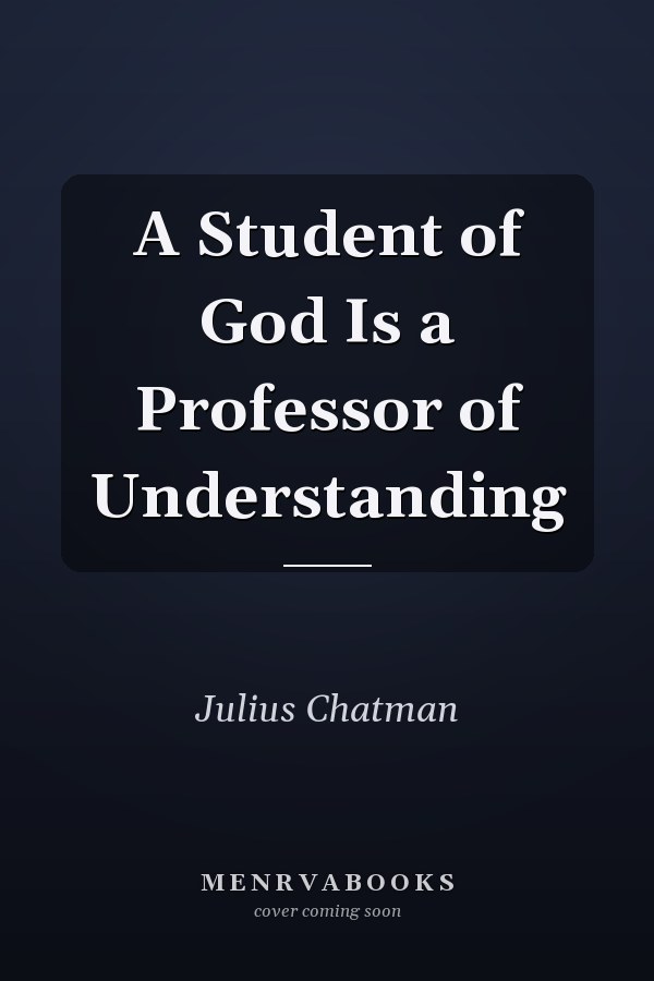 A Student of God Is a Professor of Understanding