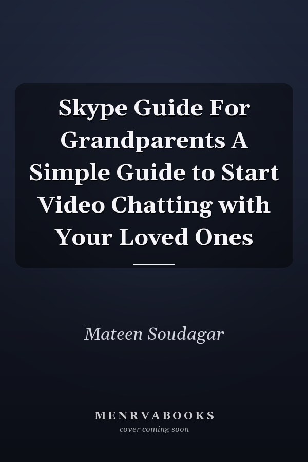 Skype Guide For Grandparents A Simple Guide to Start Video Chatting with Your Loved Ones