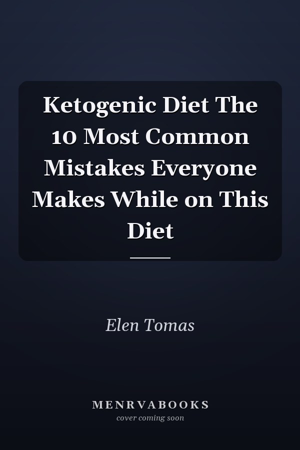 Ketogenic Diet The 10 Most Common Mistakes Everyone Makes While on This Diet