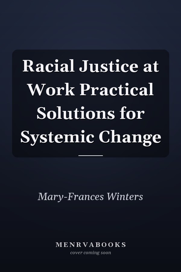 Racial Justice at Work Practical Solutions for Systemic Change