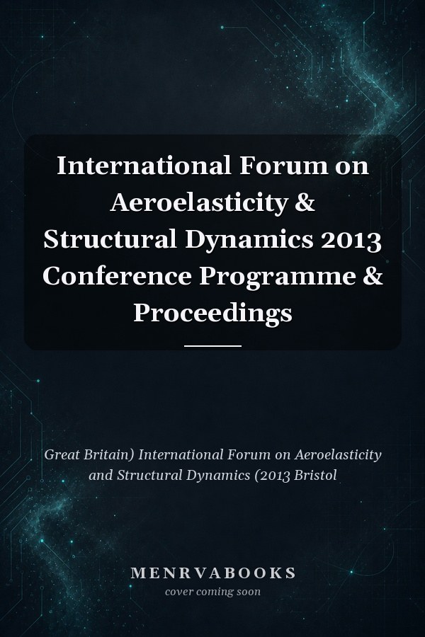 International Forum on Aeroelasticity & Structural Dynamics 2013 Conference Programme & Proceedings