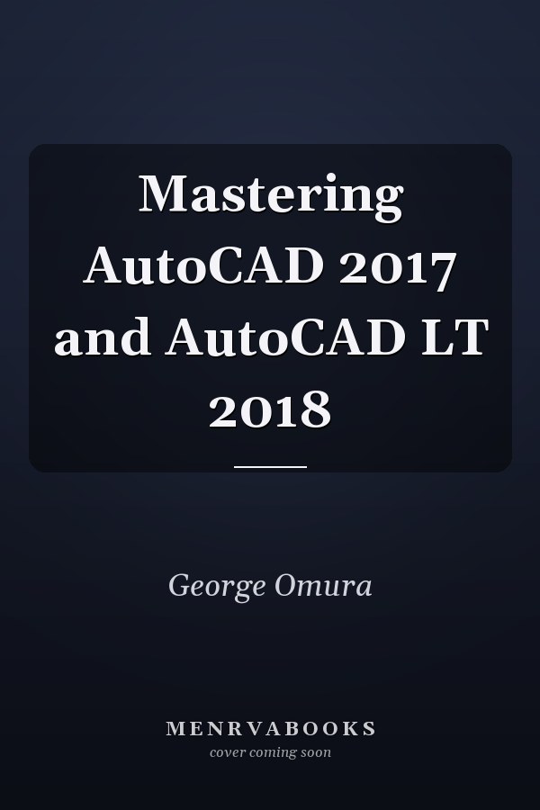 Mastering AutoCAD 2017 and AutoCAD LT 2018