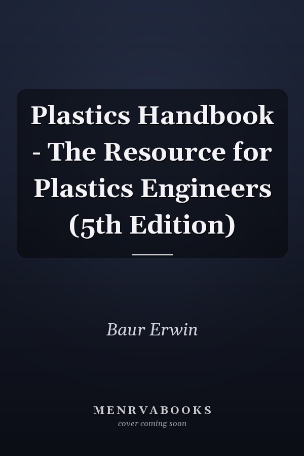 Plastics Handbook - The Resource for Plastics Engineers (5th Edition)