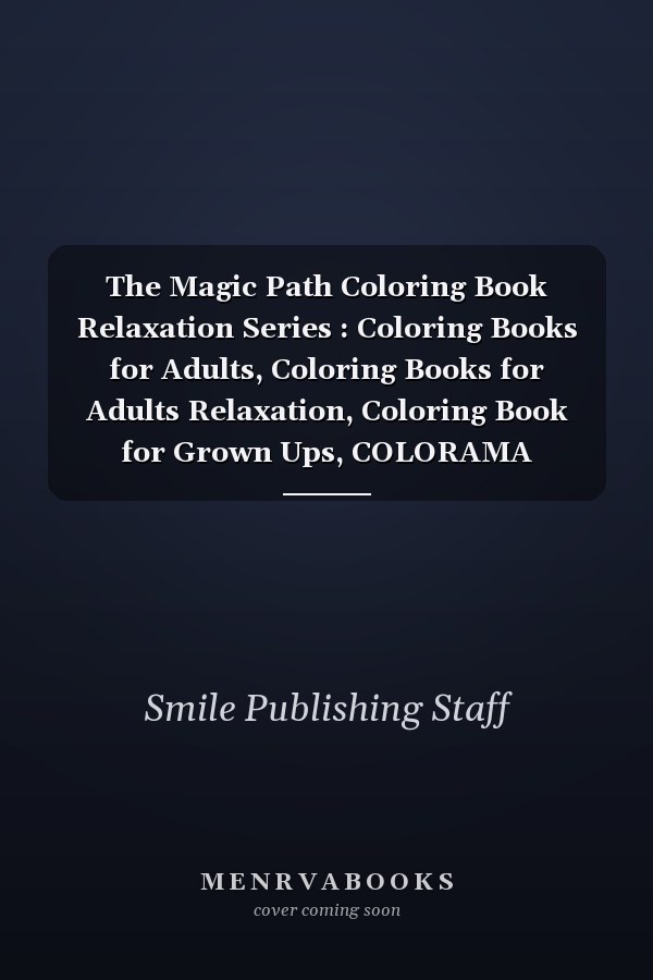 The Magic Path Coloring Book Relaxation Series : Coloring Books for Adults, Coloring Books for Adults Relaxation, Coloring Book for Grown Ups, COLORAMA Coloring Book