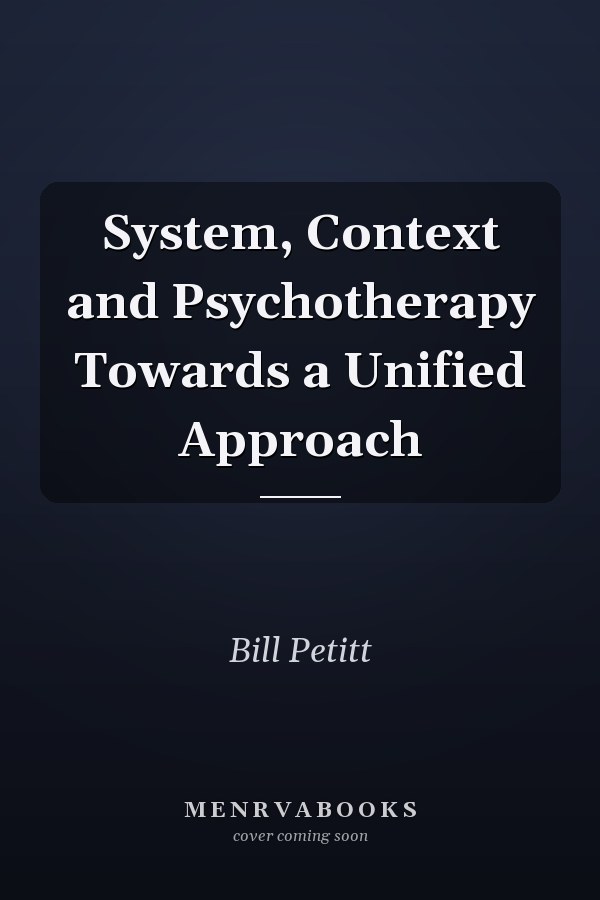 System, Context and Psychotherapy Towards a Unified Approach