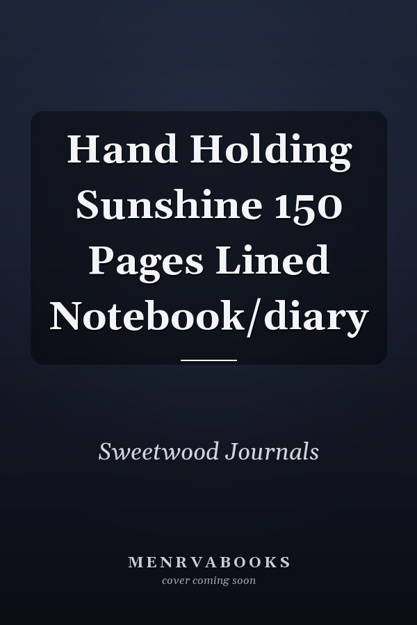 Hand Holding Sunshine 150 Pages Lined Notebook/diary