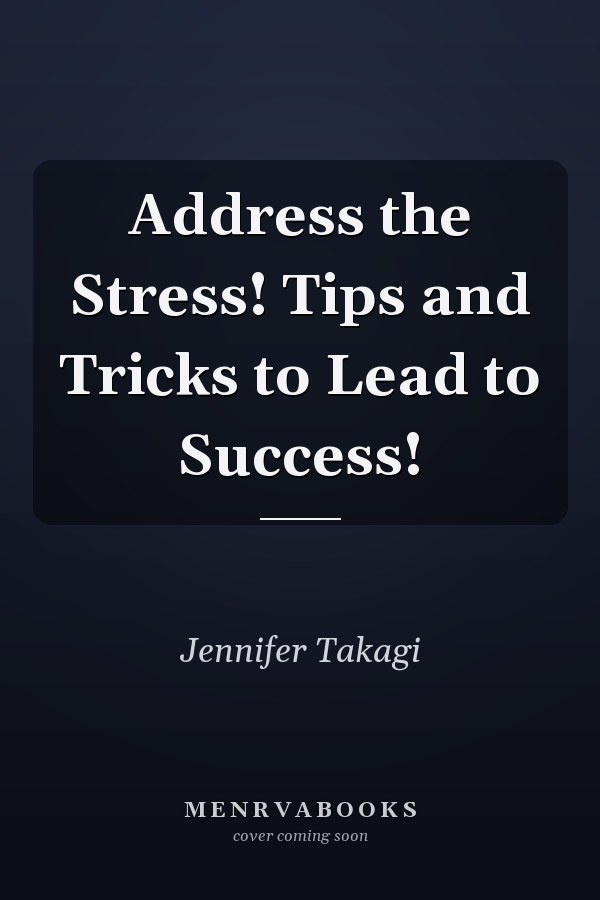 Address the Stress! Tips and Tricks to Lead to Success!