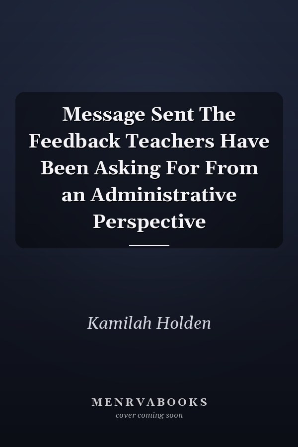 Message Sent The Feedback Teachers Have Been Asking For From an Administrative Perspective