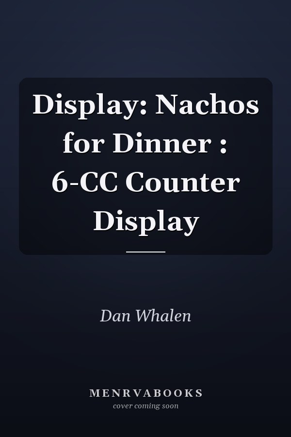 Display: Nachos for Dinner : 6-CC Counter Display