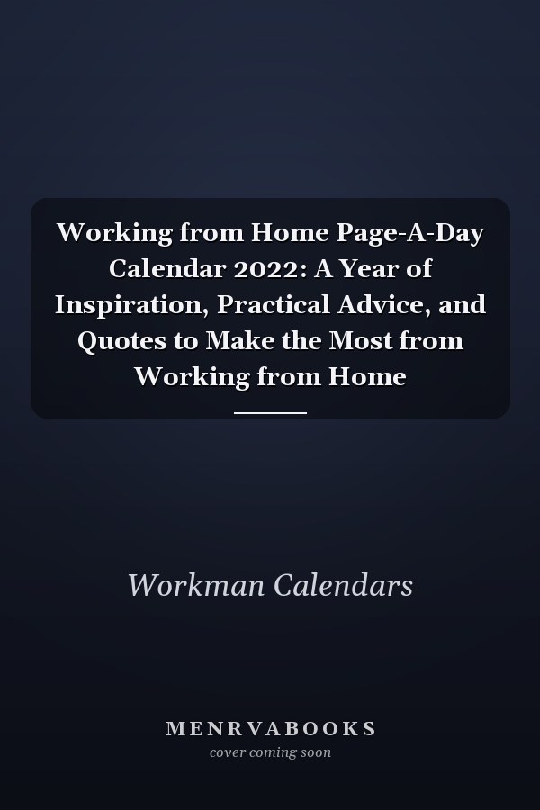 Working from Home Page-A-Day Calendar 2022: A Year of Inspiration, Practical Advice, and Quotes to Make the Most from Working from Home