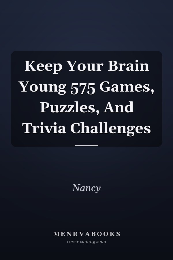 Keep Your Brain Young 575 Games, Puzzles, And Trivia Challenges