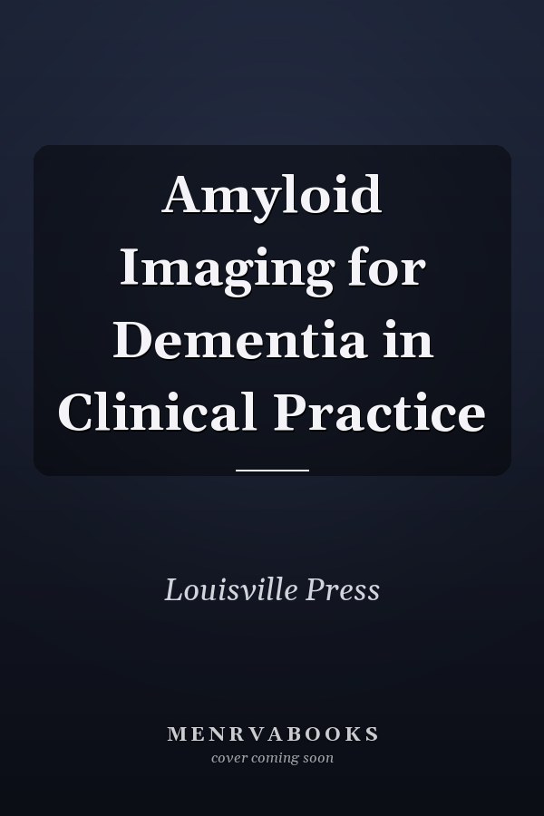 Amyloid Imaging for Dementia in Clinical Practice