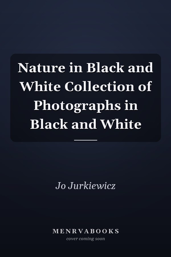 Nature in Black and White Collection of Photographs in Black and White