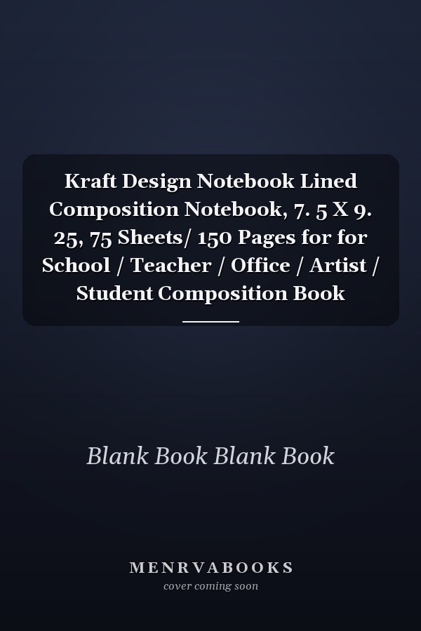 Kraft Design Notebook Lined Composition Notebook, 7. 5 X 9. 25, 75 Sheets/ 150 Pages for for School / Teacher / Office / Artist / Student Composition Book