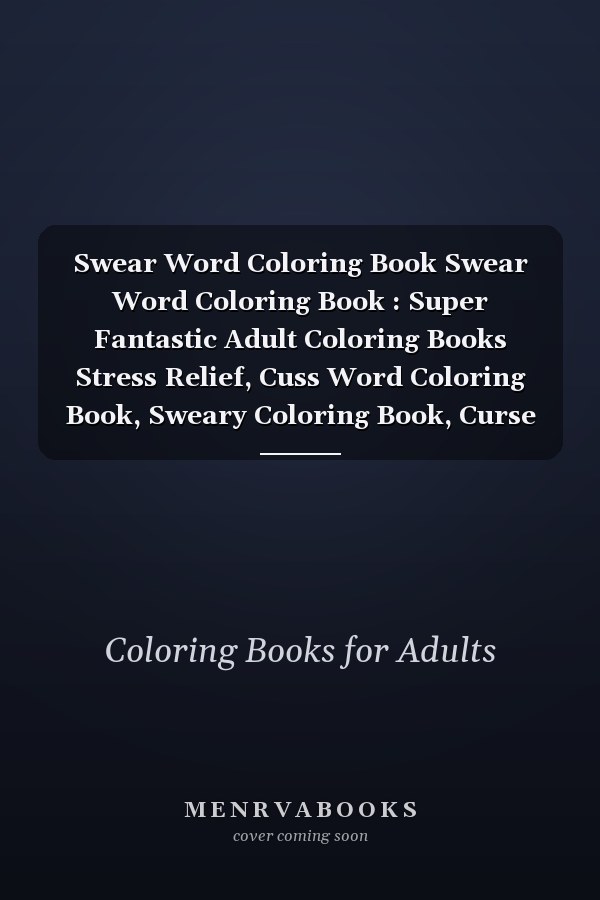 Swear Word Coloring Book Swear Word Coloring Book : Super Fantastic Adult Coloring Books Stress Relief, Cuss Word Coloring Book, Sweary Coloring Book, Curse Word Coloring Book