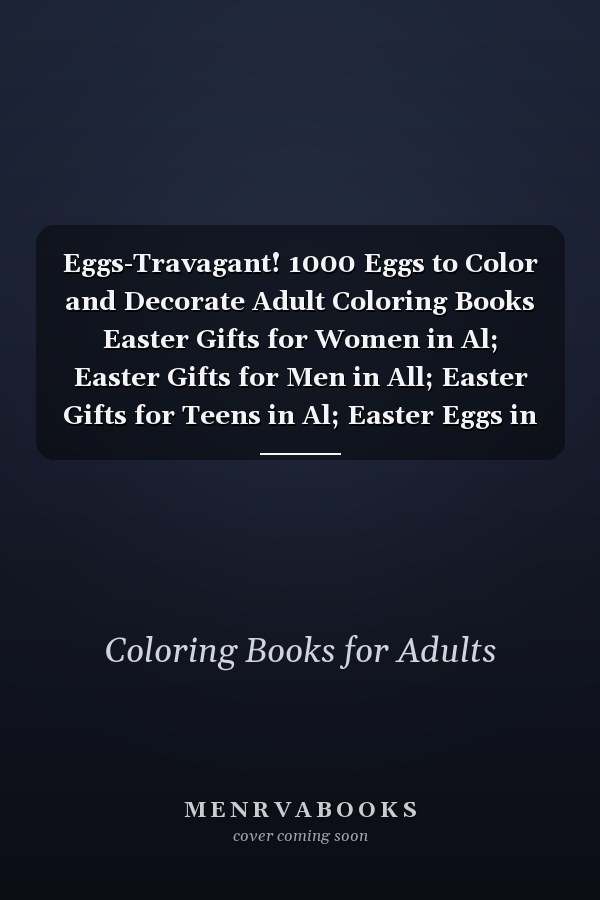 Eggs-Travagant! 1000 Eggs to Color and Decorate Adult Coloring Books Easter Gifts for Women in Al; Easter Gifts for Men in All; Easter Gifts for Teens in Al; Easter Eggs in Al; Easter Eggs in Ca; Easter Eggs in Toys &; Adult Coloring Books Best Sellers in Al; Adult Coloring Books in Al; Adult Coloring Books for Men in Al;