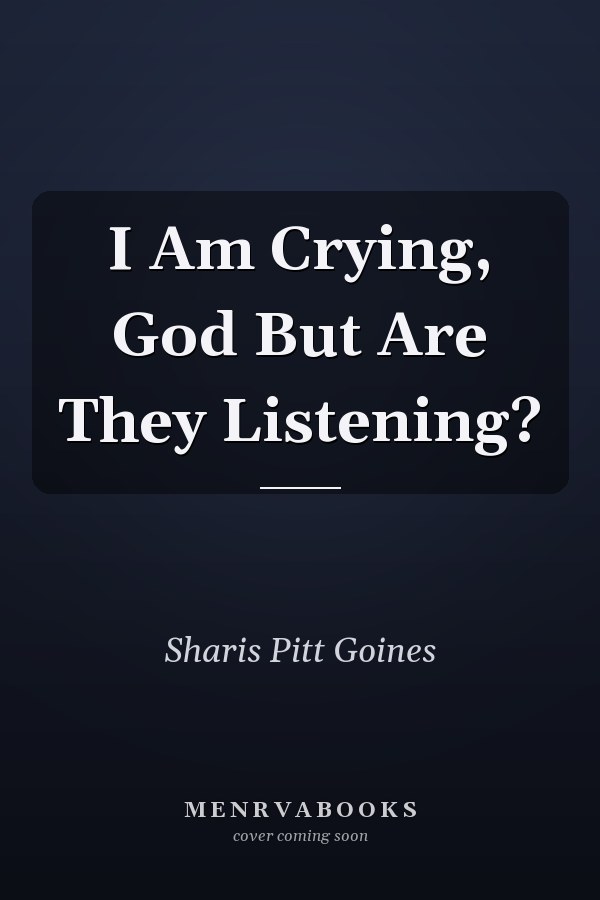 I Am Crying, God But Are They Listening?