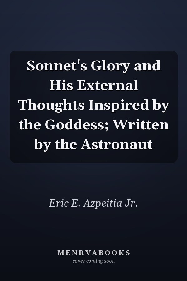 Sonnet's Glory and His External Thoughts Inspired by the Goddess; Written by the Astronaut