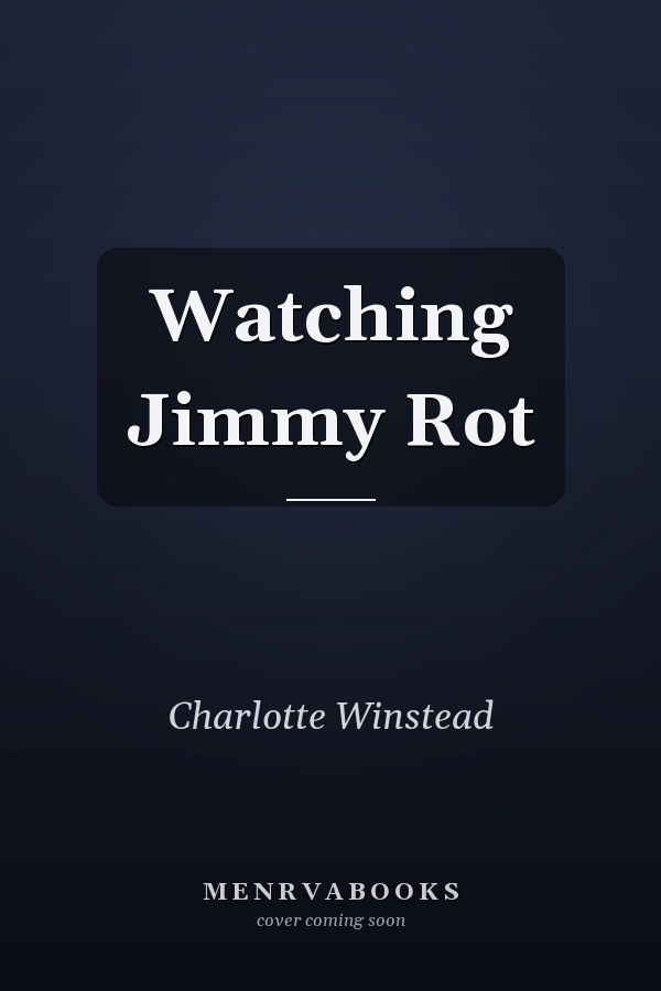 Watching Jimmy Rot