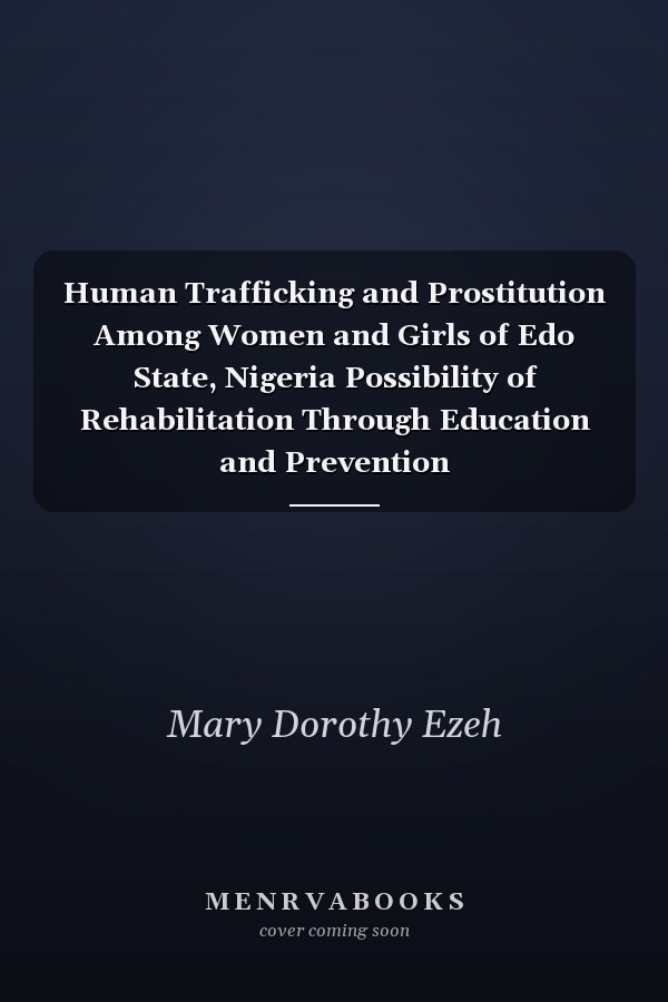 Human Trafficking and Prostitution Among Women and Girls of Edo State, Nigeria Possibility of Rehabilitation Through Education and Prevention