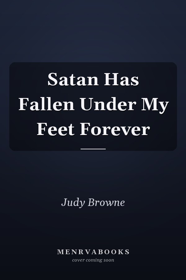 Satan Has Fallen Under My Feet Forever