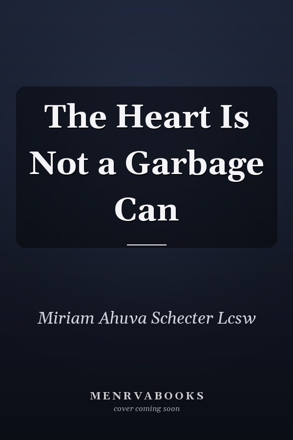 The Heart Is Not a Garbage Can