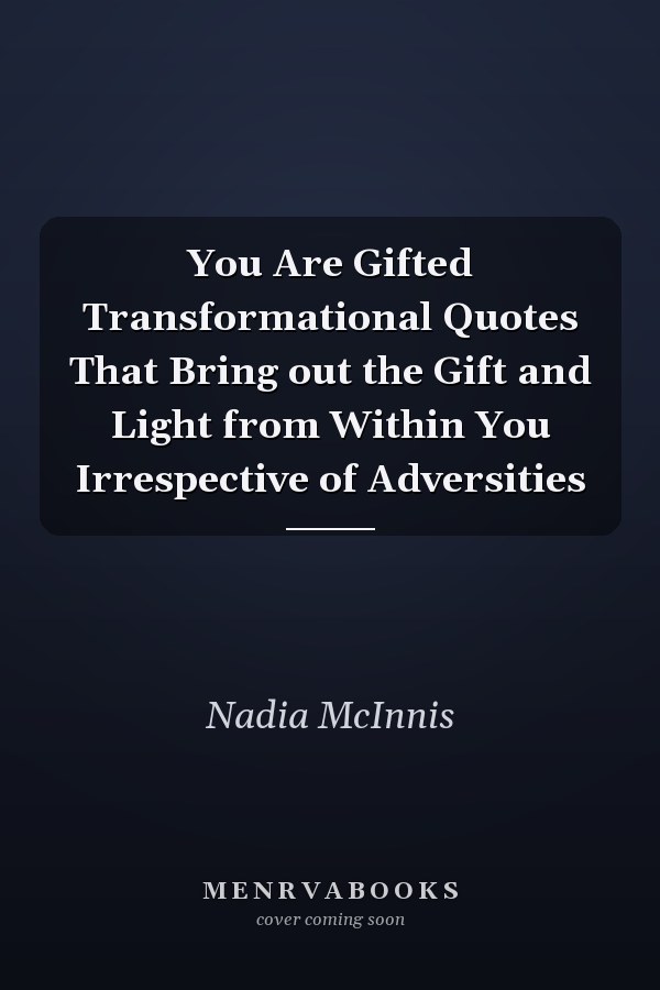 You Are Gifted Transformational Quotes That Bring out the Gift and Light from Within You Irrespective of Adversities