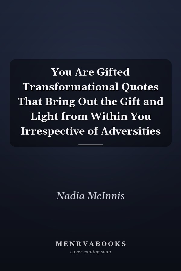 You Are Gifted Transformational Quotes That Bring Out the Gift and Light from Within You Irrespective of Adversities