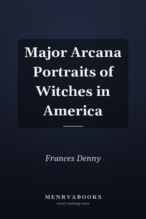 Major Arcana Portraits of Witches in America